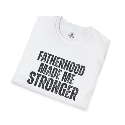 Fatherhood Made Me Stronger Tee