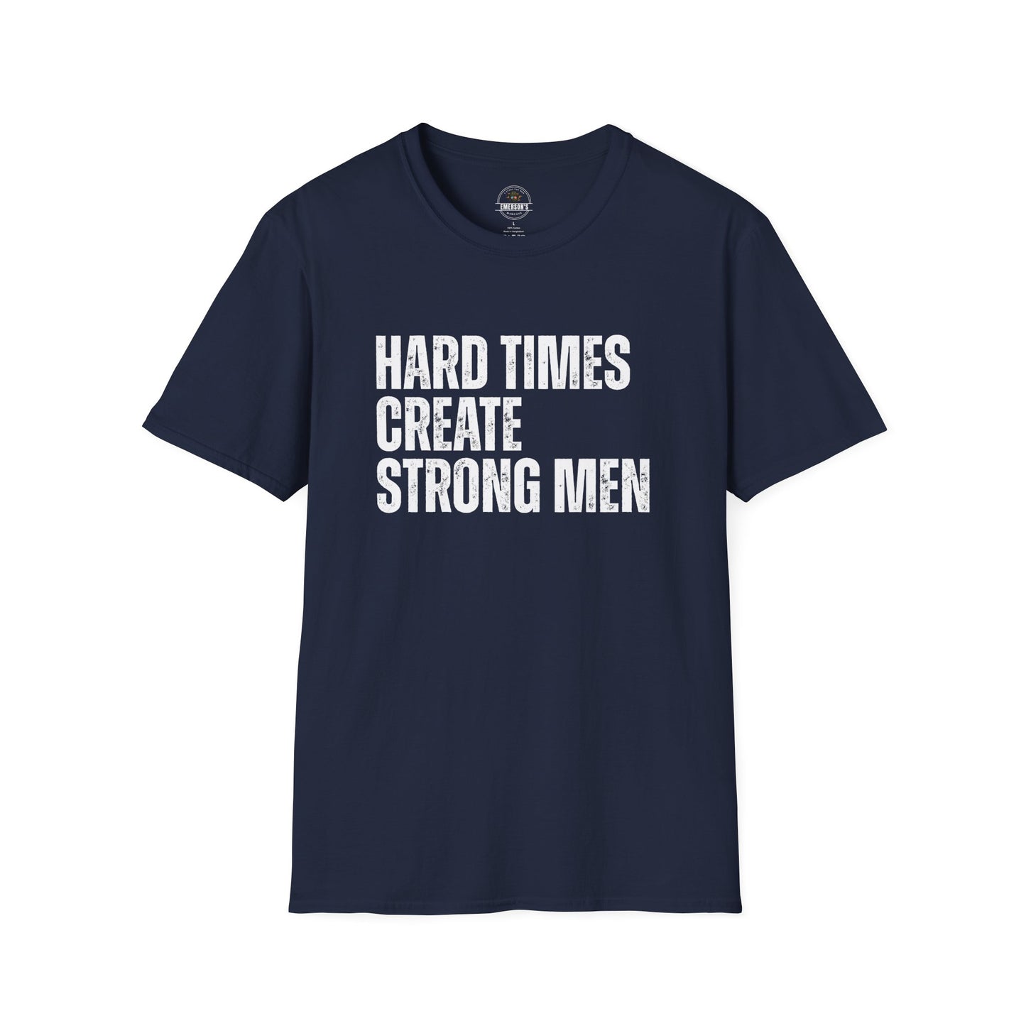 Hard Times Create Strong Men Tee