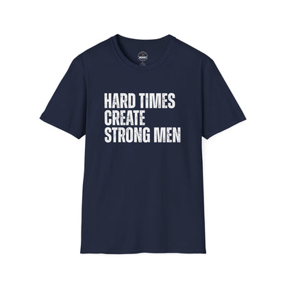 Hard Times Create Strong Men Tee
