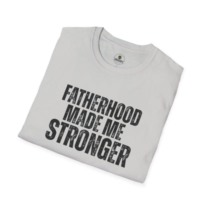 Fatherhood Made Me Stronger Tee