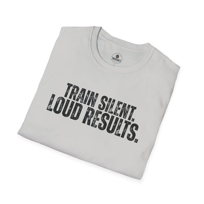 Train Silent. Loud Results. Tee