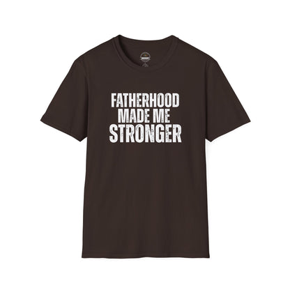 Fatherhood Made Me Stronger Tee