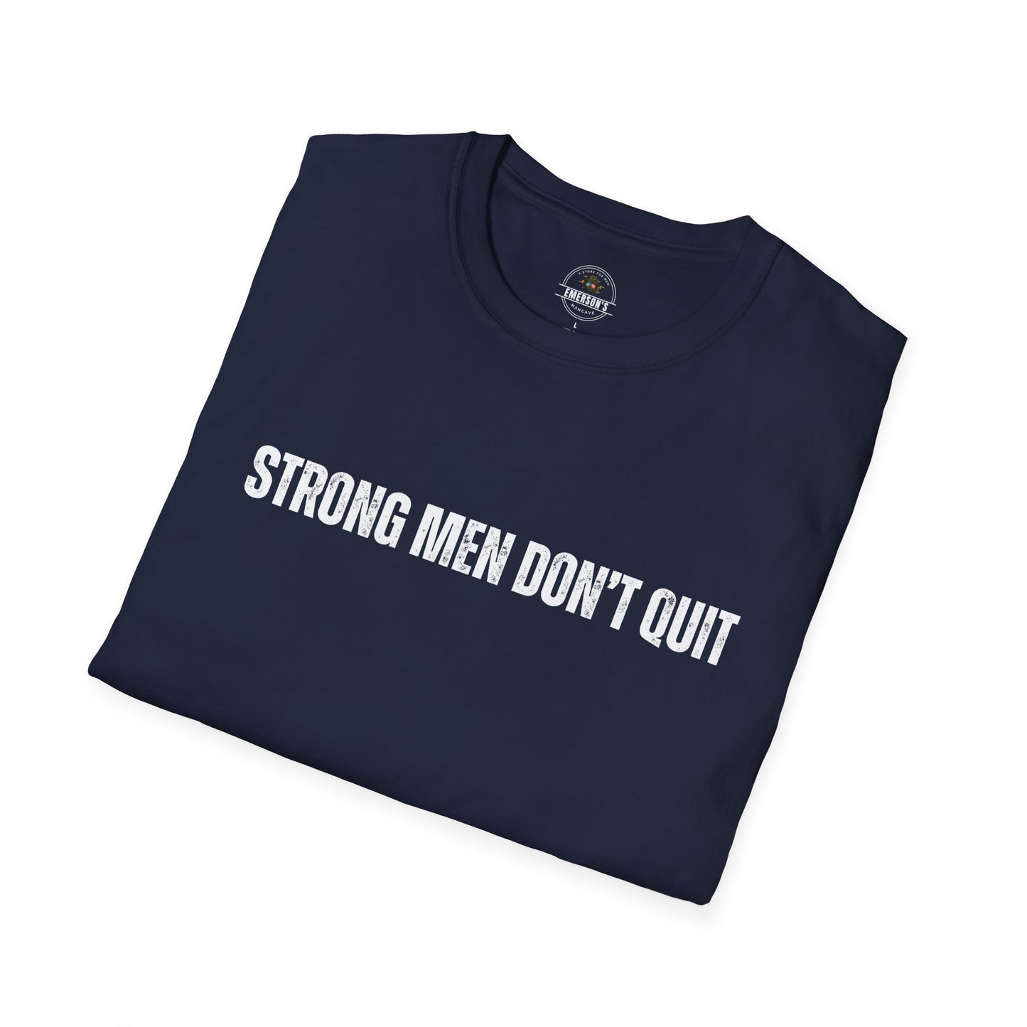 Strong Men Don't Quit- Motivational Tee