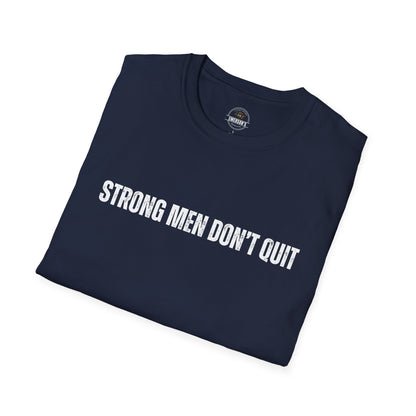 Strong Men Don't Quit- Motivational Tee