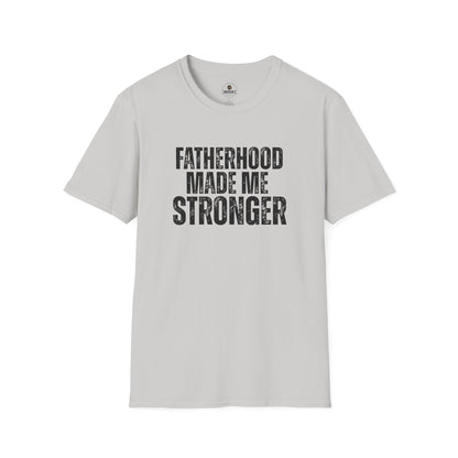 Fatherhood Made Me Stronger Tee
