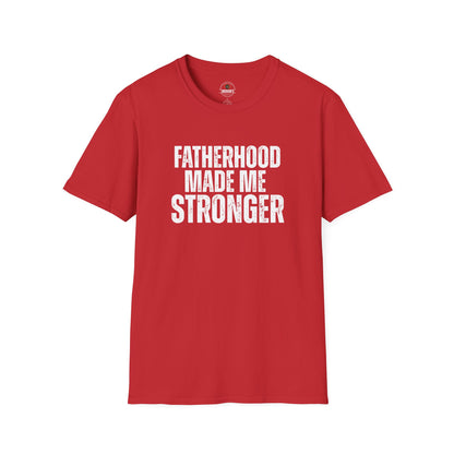 Fatherhood Made Me Stronger Tee
