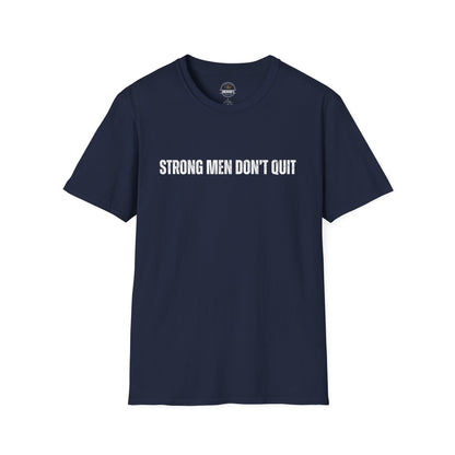 Strong Men Don't Quit- Motivational Tee