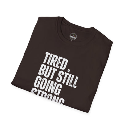 Tired. But Still Going Strong. Tee