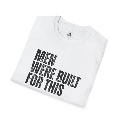 Men Were Built For This — Motivational  Tee