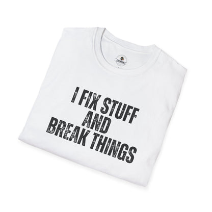 I Fix Stuff And Break Things Tee