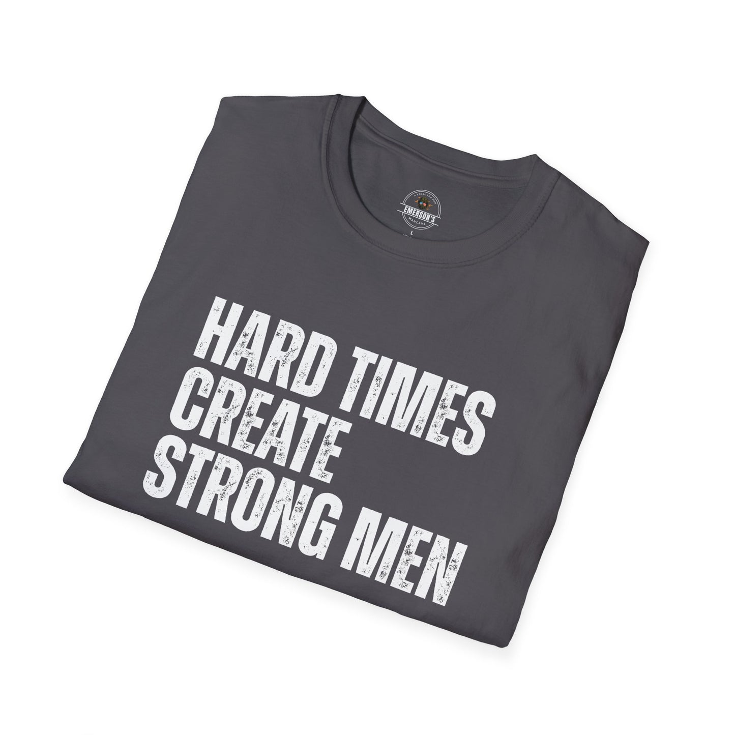 Hard Times Create Strong Men Tee