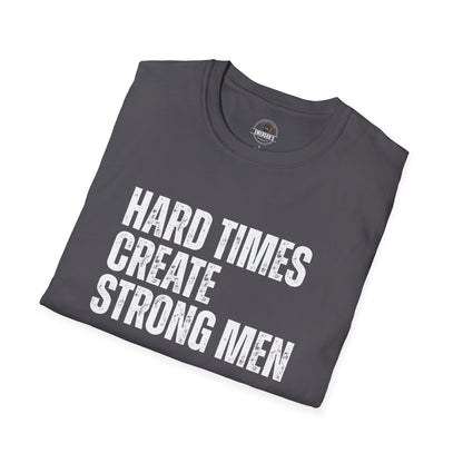 Hard Times Create Strong Men Tee