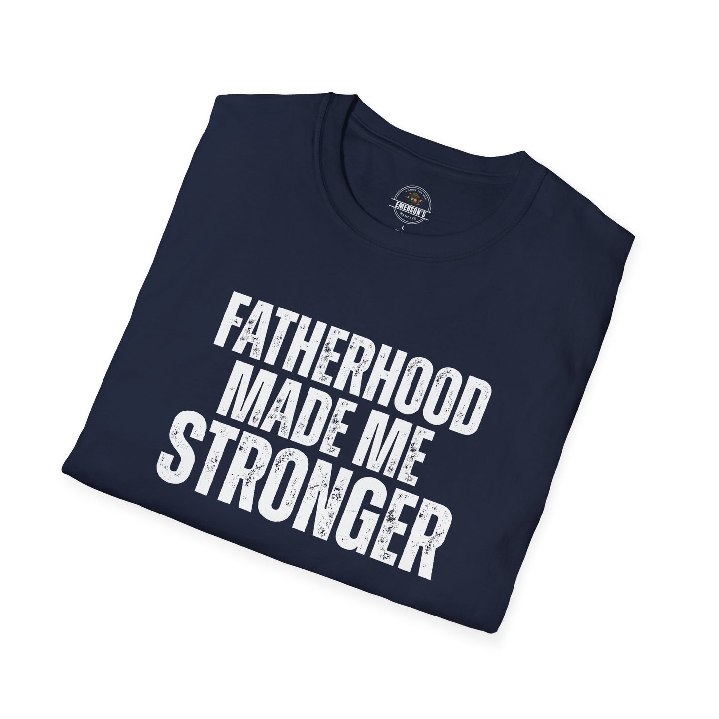 Fatherhood Made Me Stronger Tee