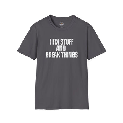 I Fix Stuff And Break Things Tee