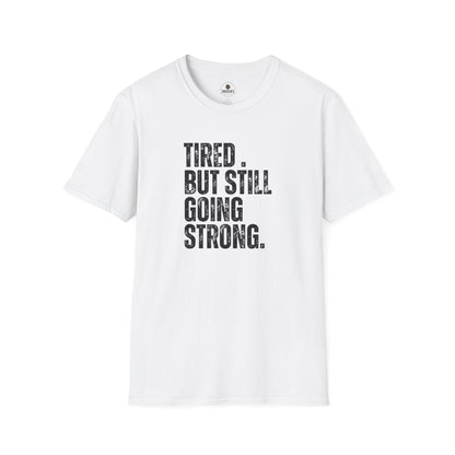 Tired. But Still Going Strong. Tee