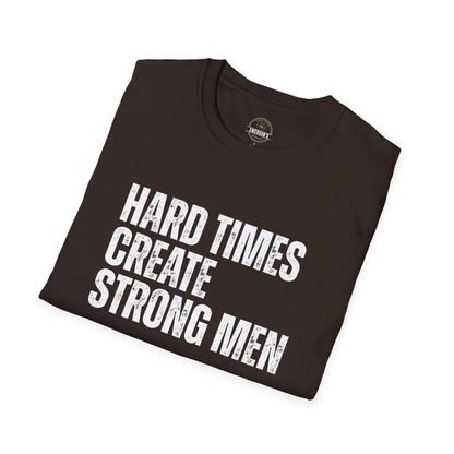 Hard Times Create Strong Men Tee