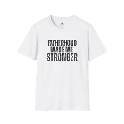 Fatherhood Made Me Stronger Tee