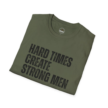 Hard Times Create Strong Men Tee