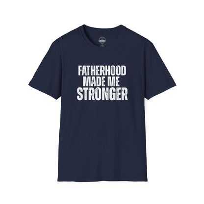 Fatherhood Made Me Stronger Tee