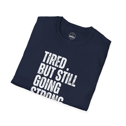 Tired. But Still Going Strong. Tee