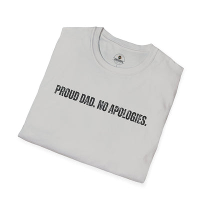 Proud Dad. No Apologies. Tee