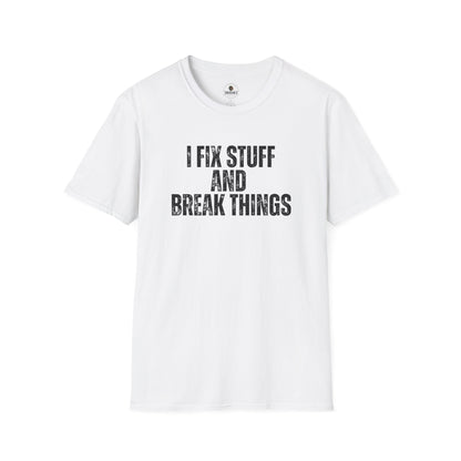 I Fix Stuff And Break Things Tee